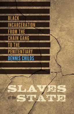 Slaves of the State Black Incarceration from the Chain Gang to the Penitentiary  9780816692415 Front Cover