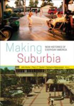 Making Suburbia New Histories of Everyday America  9780816692965 Front Cover