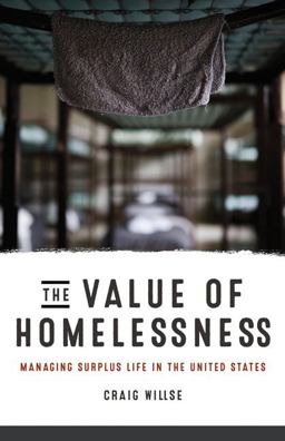 Value of Homelessness Managing Surplus Life in the United States  9780816693481 Front Cover