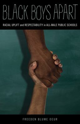 Black Boys Apart Racial Uplift and Respectability in All-Male Public Schools  9780816696468 Front Cover
