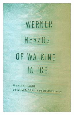 Of Walking in Ice Munich-Paris, 23 November-14 December 1974  9780816697328 Front Cover