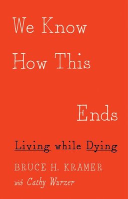 We Know How This Ends Living While Dying  9780816697335 Front Cover