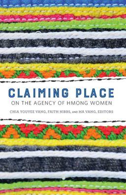 Claiming Place On the Agency of Hmong Women  9780816697786 Front Cover