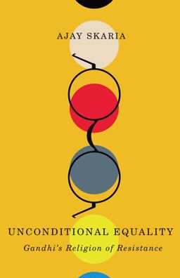 Unconditional Equality Gandhi's Religion of Resistance 2016 9780816698660 Front Cover
