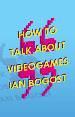 How to Talk about Videogames How to Talk about Videogames