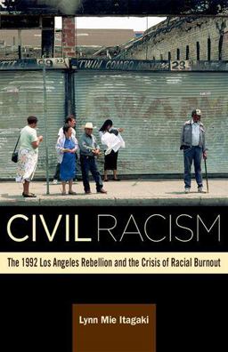 Civil Racism The 1992 Los Angeles Rebellion and the Crisis of Racial Burnout  9780816699209 Front Cover