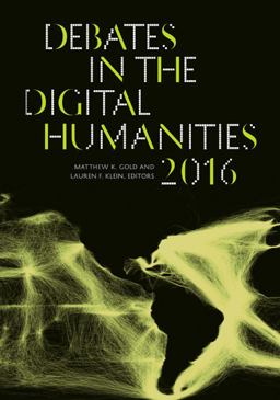 Debates in the Digital Humanities 2016  9780816699544 Front Cover