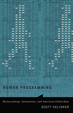 Human Programming Brainwashing, Automatons, and American Unfreedom  9780816699889 Front Cover