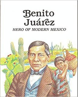 Benito Juarez, Hero of Modern Mexico