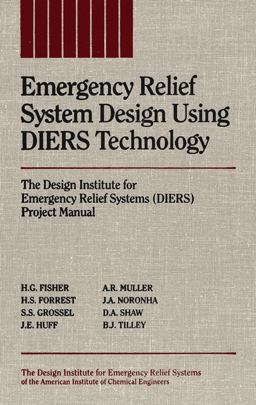 Emergency Relief System Design Using DIERS Technology The Design Institute for Emergency Relief Systems (DIERS) Project Manual  9780816905683 Front Cover