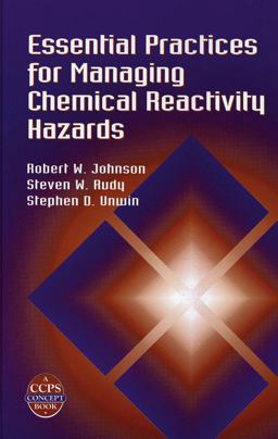 Essential Practices for Managing Chemical Reactivity Hazards Essential Practices for Managing Chemical Reactivity Hazards