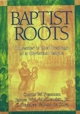 Baptist Roots A Reader in the Theology of a Christian People  9780817012816 Front Cover