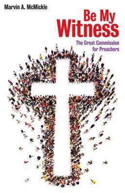 Be My Witness The Great Commission for Preachers  9780817017729 Front Cover