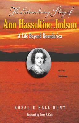 Extraordinary Story of Ann Hasseltine Judson A Life Beyond Boundaries  9780817017934 Front Cover