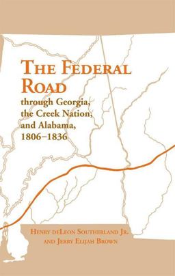 Federal Road Through Georgia, the Creek Nation, and Alabama, 1806-1836 2nd 9780817305185 Front Cover