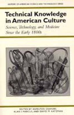 Technical Knowledge in American Culture Science, Technology, and Medicine since the Early 1800s 2nd 9780817307936 Front Cover