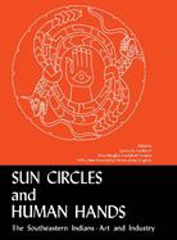 Sun Circles and Human Hands The Southeastern Indians Art and Industries 2nd 9780817310776 Front Cover