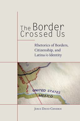 Border Crossed Us Rhetorics of Borders, Citizenship, and Latina o Identity 4th 9780817318123 Front Cover