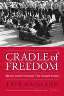 Cradle of Freedom Alabama and the Movement That Changed America  9780817352981 Front Cover