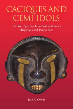 Caciques and Cemi Idols The Web Spun by Taino Rulers Between Hispaniola and Puerto Rico 2nd 9780817355159 Front Cover