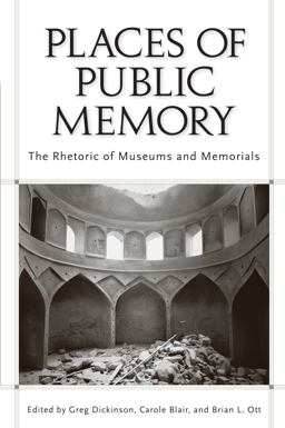 Places of Public Memory The Rhetoric of Museums and Memorials 2nd 9780817356132 Front Cover