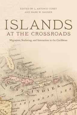 Islands at the Crossroads Migration, Seafaring and Interaction in the Caribbean  9780817356552 Front Cover