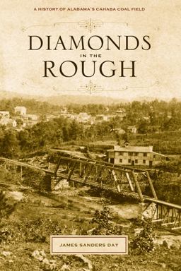 Diamonds in the Rough A History of Alabama's Cahaba Coal Field  9780817358341 Front Cover