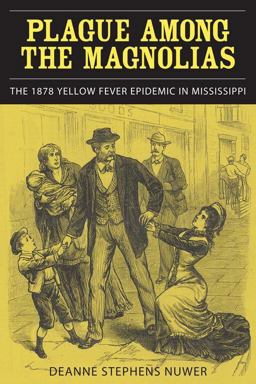 Plague among the Magnolias The 1878 Yellow Fever Epidemic in Mississippi 2nd 9780817358501 Front Cover