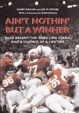 Ain't Nothin' but a Winner Bear Bryant, the Goal Line Stand, and a Chance of a Lifetime  9780817358648 Front Cover