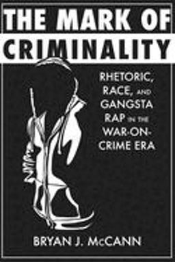 Mark of Criminality Rhetoric, Race, and Gangsta Rap in the War-on-Crime Era  9780817359485 Front Cover