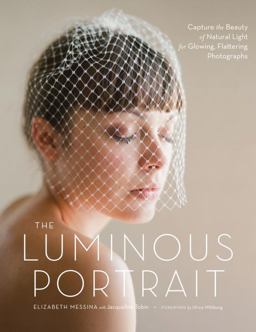 Luminous Portrait Capture the Beauty of Natural Light for Glowing, Flattering Photographs  9780817400125 Front Cover