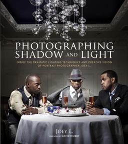 Photographing Shadow and Light Inside the Dramatic Lighting Techniques and Creative Vision of Portrait Photographer Joey L.  9780817400149 Front Cover