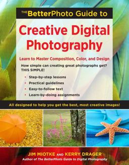 Betterphoto Guide to Creative Digital Photography Learn to Master Composition, Color, and Design  9780817424992 Front Cover