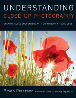 Understanding Close-Up Photography Creative Close Encounters with or Without a Macro Lens  9780817427191 Front Cover