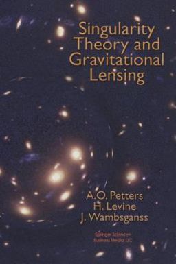 Singularity Theory and Gravitational Lensing  9780817636685 Front Cover