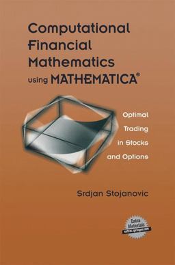 Computational Financial Mathematics Using Mathematica Optimal Trading in Stocks and Options  9780817641979 Front Cover