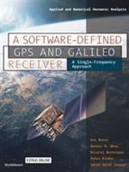 Software-Defined GPS and Galileo Receiver A Single-Frequency Approach  9780817643904 Front Cover