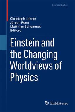 Einstein and the Changing Worldviews of Physics Einstein and the Changing Worldviews of Physics