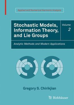 Stochastic Models, Information Theory, and Lie Groups, Volume 2 Analytic Methods and Modern Applications  9780817649432 Front Cover