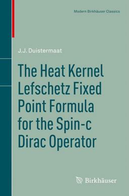 The Heat Kernel Lefschetz Fixed Point Formula for the Spin-C Dirac Operator The Heat Kernel Lefschetz Fixed Point Formula for the Spin-C Dirac Operator