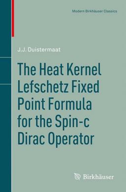 The Heat Kernel Lefschetz Fixed Point Formula for the Spin-C Dirac Operator The Heat Kernel Lefschetz Fixed Point Formula for the Spin-C Dirac Operator