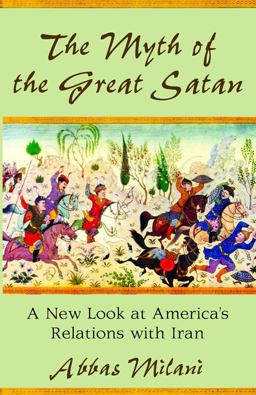 Myth of the Great Satan A New Look at America's Relations with Iran  9780817911348 Front Cover