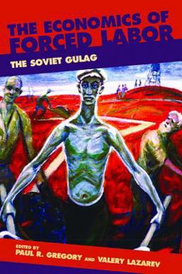 Economics of Forced Labor The Soviet Gulag  9780817939427 Front Cover