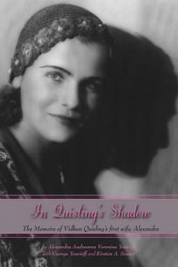In Quisling's Shadow The Memoirs of Vidkun Quisling's First Wife, Alexandra  9780817948320 Front Cover