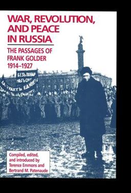 War, Revolution, and Peace in Russia The Passages of Frank Golder, 1914-1927  9780817991920 Front Cover
