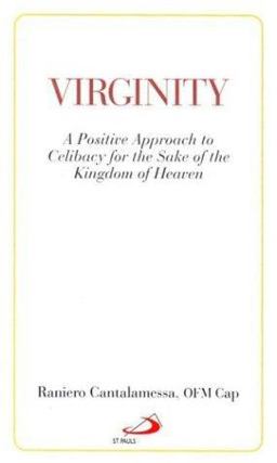 Virginity : A Positive Approach to Celibacy for the Sake of the Kingdom of Heaven 1st 9780818907456 Front Cover
