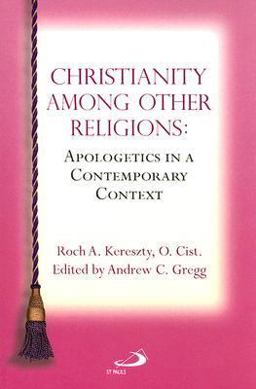 Christianity among Other Religions Apologetics in a Contemporary Context  9780818912276 Front Cover