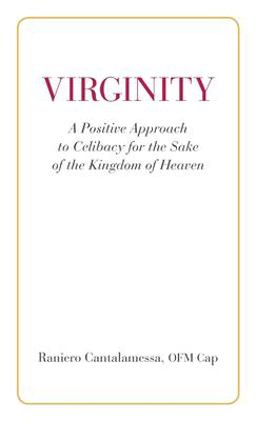 Virginity. a Positive Approach to Celibacy for the Sake of the Kingdom of Heaven  9780818914003 Front Cover