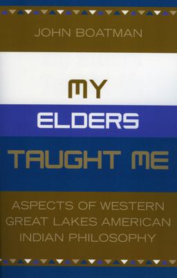My Elders Taught Me Aspects of Western Great Lakes American Indian Philosophy  9780819186928 Front Cover