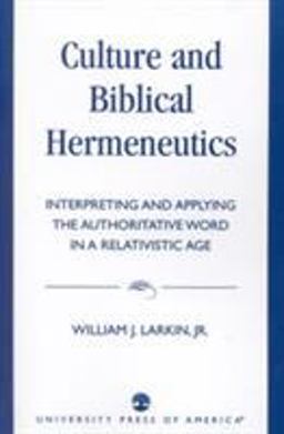 Culture and Biblical Hermeneutics Interpreting and Applying the Authoritative Word in a Relativistic Age  9780819192196 Front Cover